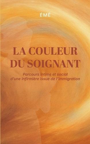 La couleur du soignant: Parcours intime et social d'une infirmière issue de l'immigration