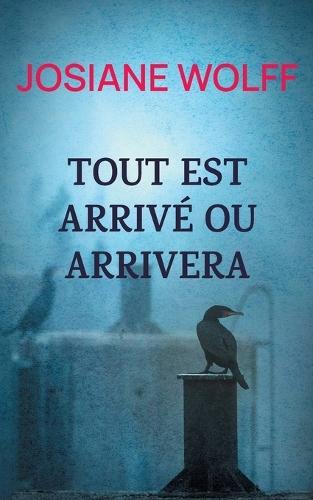 Tout est arrivé ou arrivera: Histoires instables