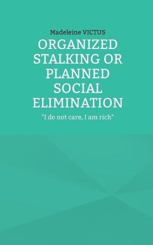 Organized stalking or planned social elimination: ""I do not care, I am rich""