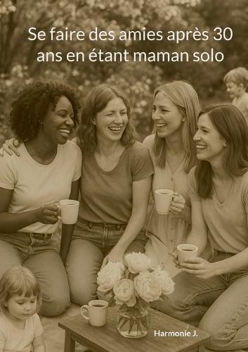 Se faire des amies après 30 ans en étant maman solo