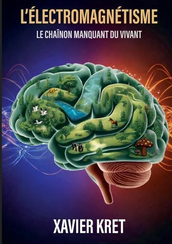 L'Électromagnétisme: Le chaînon manquant du Vivant