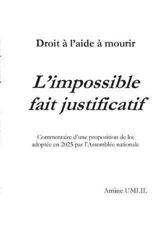 Droit à l'aide à mourir: L'impossible fait justificatif: Commentaire d'une proposition de loi adoptée en 2025 par l'Assemblée nationale