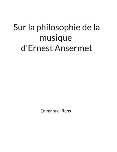 Sur la philosophie de la musique d'Ernest Ansermet: Mémoire