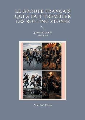 Le groupe Français qui a fait trembler les Rolling Stones: quatre vies pour le rock'n'roll