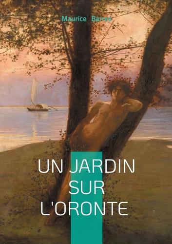 Un jardin sur l'Oronte: Roman d'amour et de découverte en Orient entre poésie et aventure
