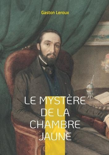 Le Mystère de la chambre jaune: Un huis clos captivant où la logique défie l'impossible