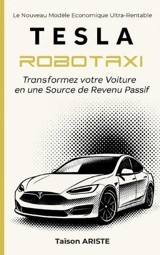 Tesla Robotaxi: Transformez votre voiture en une source de Revenu Passif