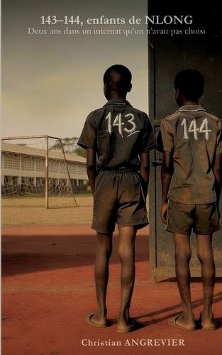 143-144, enfants de NLONG: Deux ans dans un internat qu'on n'avait pas choisi