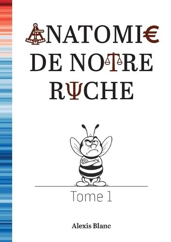Anatomie de notre ruche: Tome 1