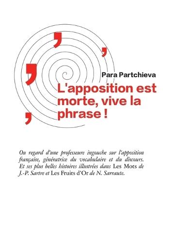 L'apposition est morte, vive la phrase: Regard d'une professeure ingouche sur l'apposition française, génératrice du vocabulaire et du discours. Et ses plus belles histoires illustrées dans Les Mots de J.-P. Sartre et Les Fruits d'Or de N. Sarraute