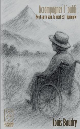 Accompagner l´oubli: Récit sur la mort, le soin et l´humanité