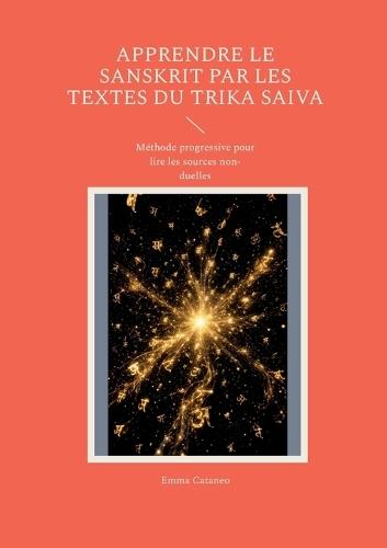 Apprendre le Sanskrit par les textes du Trika Saiva: Méthode progressive pour lire les sources non-duelles