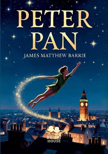 Peter Pan: Le garçon qui ne voulait pas grandir, Roman classique d'aventure et de fantasy pour tous les âges