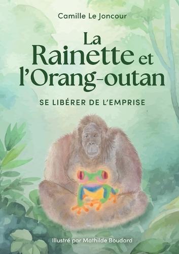 La Rainette et l'Orang-outan: Se libérer de l'emprise