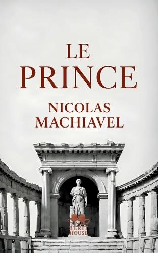 Le Prince: Le grand classique de la stratégie politique et du pouvoir Texte intégral de Nicolas Machiavel