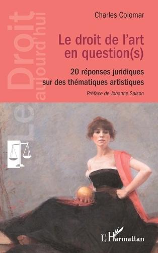 Le droit de l'art en question(s): 20 réponses juridiques sur des thématiques artistiques