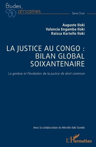 La justice au Congo: bilan global soixantenaire: La genèse et l'évolution de la justice de droit commun