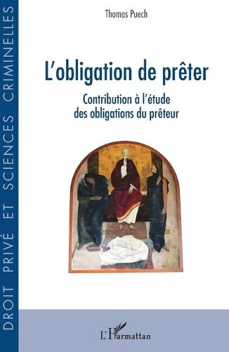 L'obligation de prêter: Contribution à l'étude des obligations du prêteur