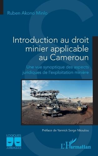 Introduction au droit minier applicable au Cameroun: Une vue synoptique des aspects juridiques de l'exploitation minière