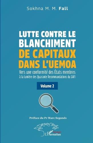 Lutte contre le blanchiment de capitaux dans l'UEMOA: Vers une conformité des États membres à la lumière des Quarante Recommandations du GAFI Volume 2