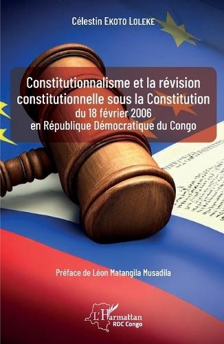 Constitutionnalisme et la révision constitutionnelle sous la Constitution du 18 février 2006 en République Démocratique du Congo
