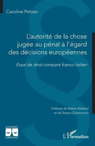 L'autorité de la chose jugée au pénal à l'égard des décisions européennes: Essai de droit comparé franco-italien