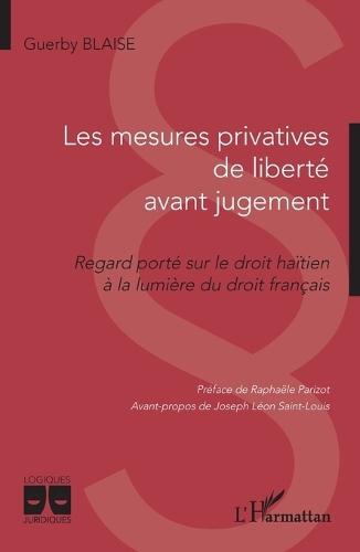 Les mesures privatives de liberté avant jugement: Regard porté sur le droit haïtien à la lumière du droit français