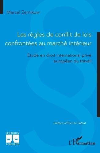 Les règles de conflit de lois confrontées au marché intérieur: Étude en droit international privé européen du travail