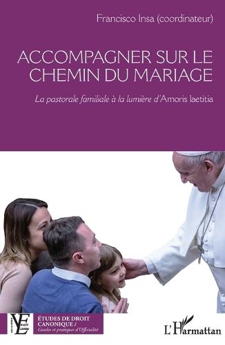 Accompagner sur le chemin du mariage: La pastorale familiale à la lumière d'Amoris laetitia