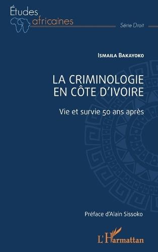 La criminologie en Côte d'Ivoire: Vie et survie 50 ans après