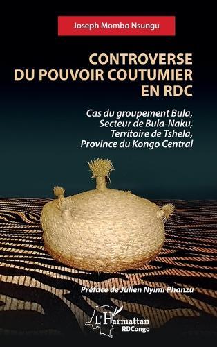 Controverse du pouvoir coutumier en RDC: Cas du groupement Bula, Secteur de Bula-Naku, Territoire de Tshela, Province du Kongo Central