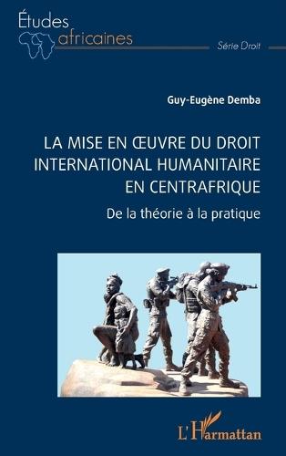 La mise en oeuvre du Droit international humanitaire en Centrafrique: De la théorie à la pratique