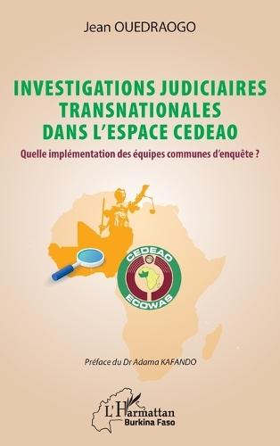 Investigations judiciaires transnationales dans l'espace CEDEAO: Quelle implémentation des équipes communes d'enquête ?