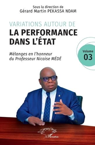 Variations autour de la performance dans l'État: Mélanges en l'honneur du Professeur Nicaise MÉDÉ Volume 03