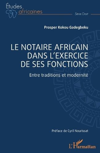 Le notaire africain dans l'exercice de ses fonctions: Entre traditions et modernité