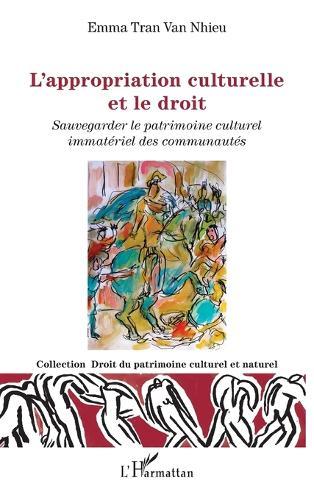 L'appropriation culturelle et le droit: Sauvegarder le patrimoine culturel immatériel des communautés