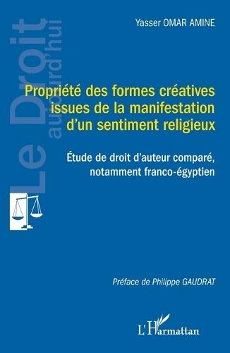 Propriété des formes créatives issues de la manifestation d'un sentiment religieux: Étude de droit d'auteur comparé, notamment franco-égyptien