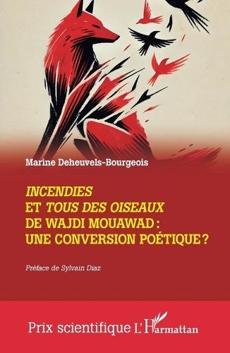 Incendies et Tous des oiseaux de Wajdi Mouawad: une conversion poétique ?