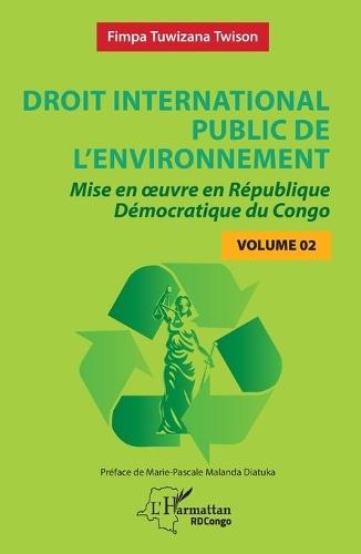 Droit international public de l'environnement: Mise en oeuvre en République Démocratique du Congo - Volume 2