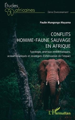 Conflits homme-faune sauvage en Afrique: Typologie, animaux emblématiques, acteurs impliqués et stratégies d'atténuation de l'impact