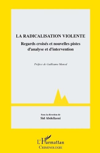 La radicalisation violente: Regards croisés et nouvelles pistes d'analyse et d'intervention