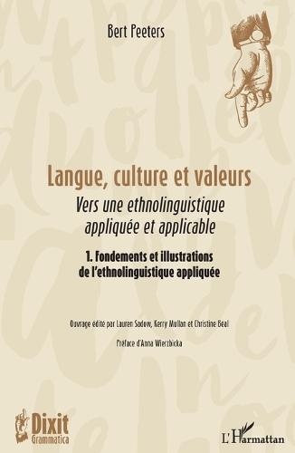 Langue, culture et valeurs: Vers une ethnolinguistique appliquée et applicable 1. Fondements et illustrations de l'ethnolinguistique appliquée