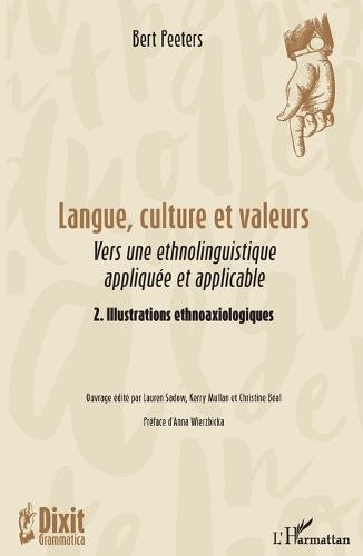 Langue, culture et valeurs: Vers une ethnolinguistique appliquée et applicable 2. Illustrations ethnoaxiologiques