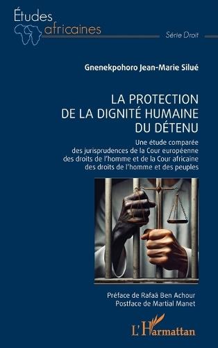 La protection de la dignité humaine du détenu: Une étude comparée des jurisprudences de la Cour européenne des droits de l'homme et de la Cour africaine des droits de l'homme et des peuples