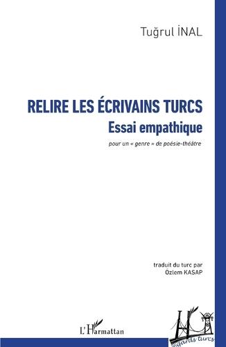 Relire les écrivains turcs: Essai empathique - pour un genre de poésie-théâtre