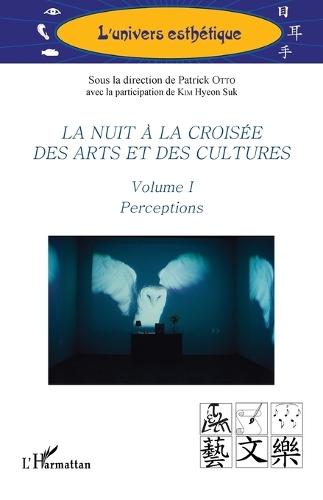 La nuit à la croisée des arts et des cultures: Volume I Perceptions