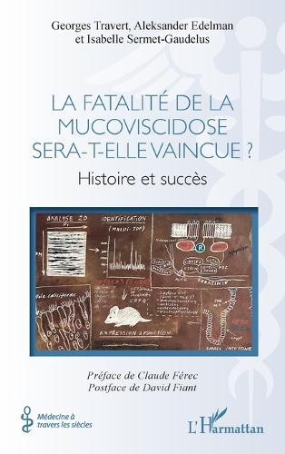 La fatalité de la mucoviscidose sera-t-elle vaincue ?: Histoire et succès