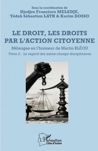 Le droit, les droits par l'action citoyenne: Mélanges en l'honneur de Martin BLÉOU - Tome 2 - Le regard des autres champs disciplinaires