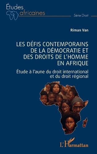 Les défis contemporains de la démocratie et des droits de l'homme en Afrique: Étude à l'aune du droit international et du droit régional