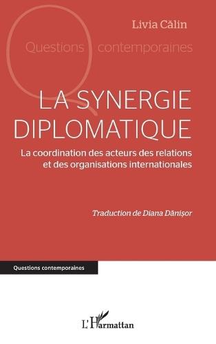 La synergie diplomatique: La coordination des acteurs des relations et des organisations internationales